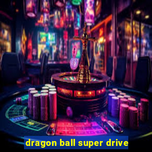 dragon ball super drive